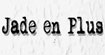 Jade en Plus加是(Jade en Plus)