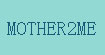 MOTHER2ME